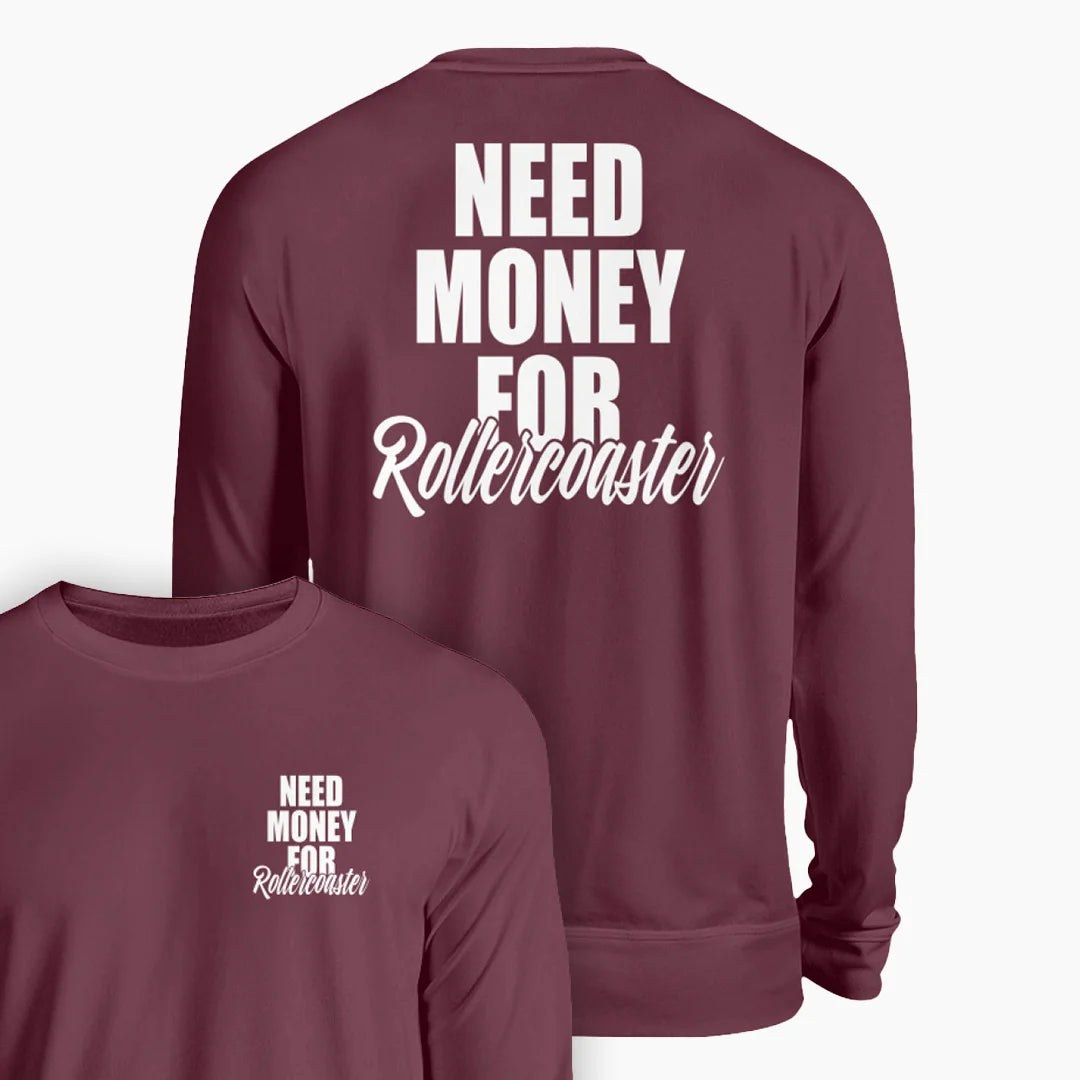 NEED MONEY FOR ROLLERCOASTER Sweatshirt