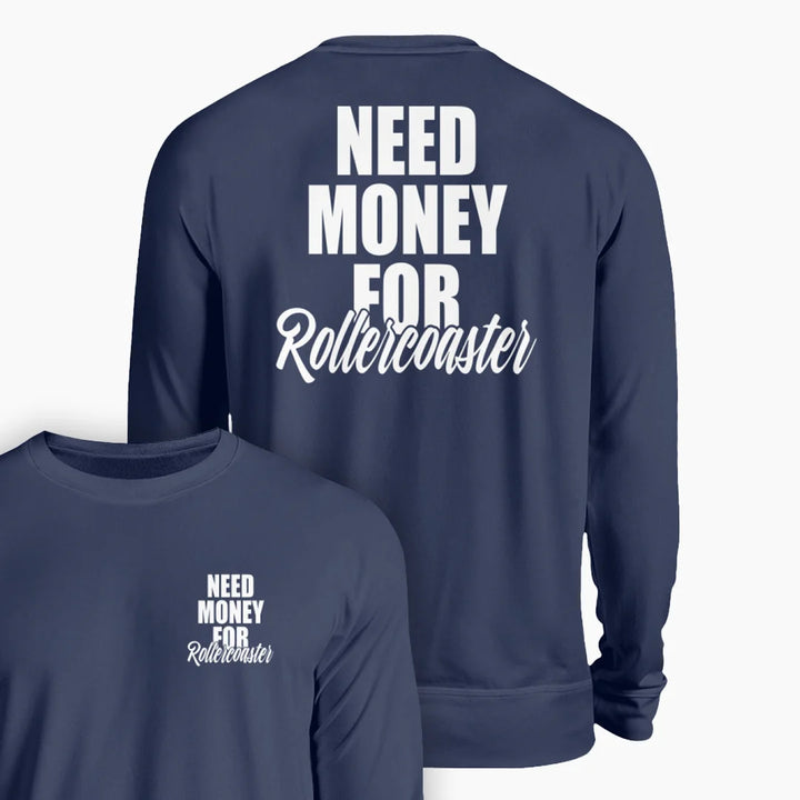 NEED MONEY FOR ROLLERCOASTER Sweatshirt