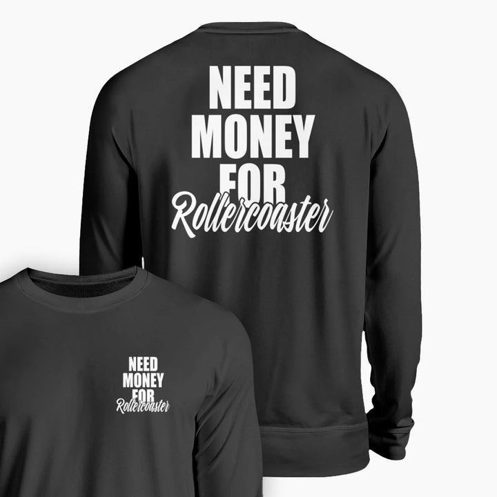 NEED MONEY FOR ROLLERCOASTER Sweatshirt