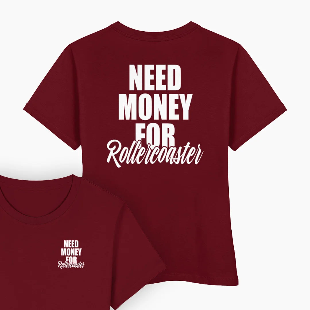NEED MONEY FOR ROLLERCOASTER Damen T-Shirt