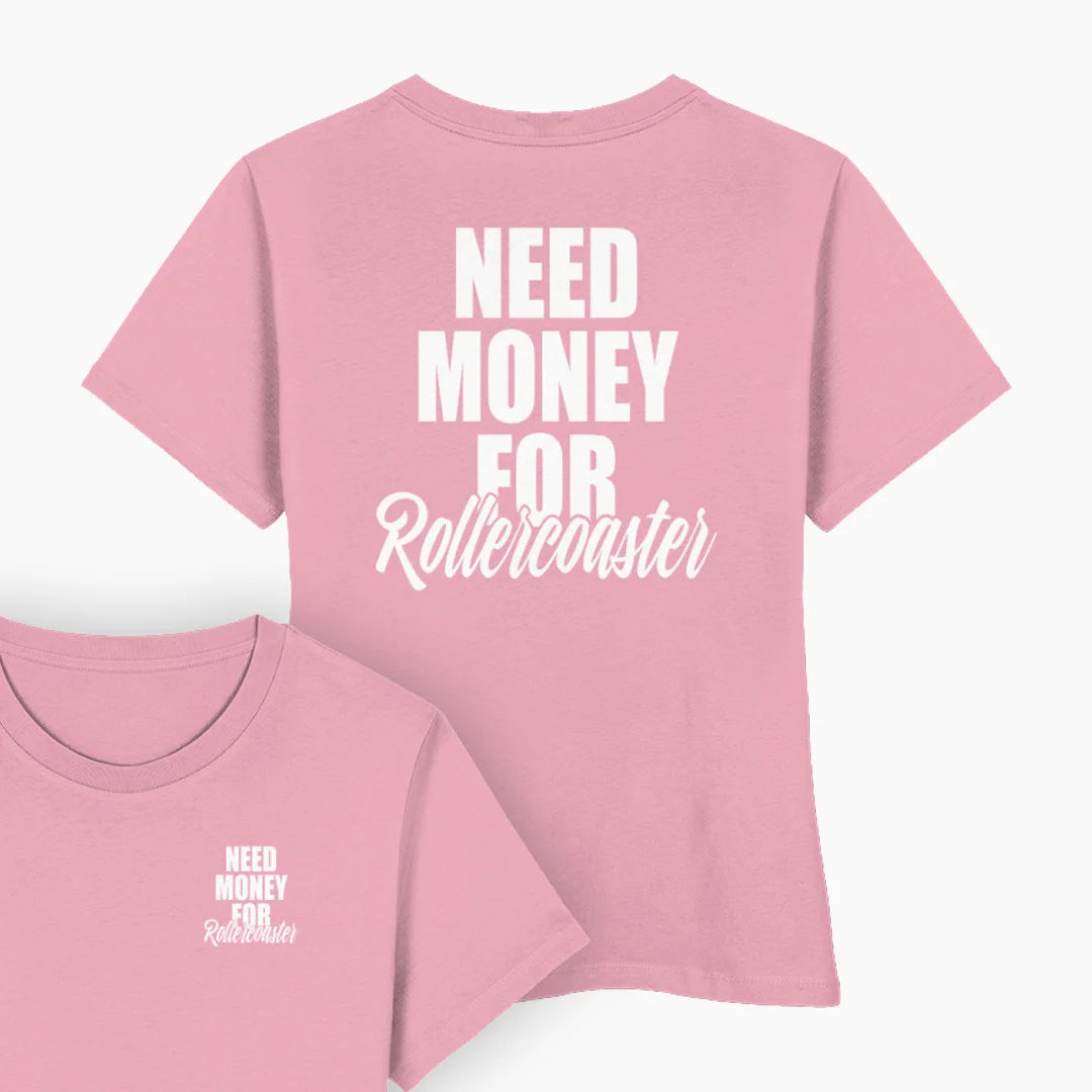 NEED MONEY FOR ROLLERCOASTER Damen T-Shirt