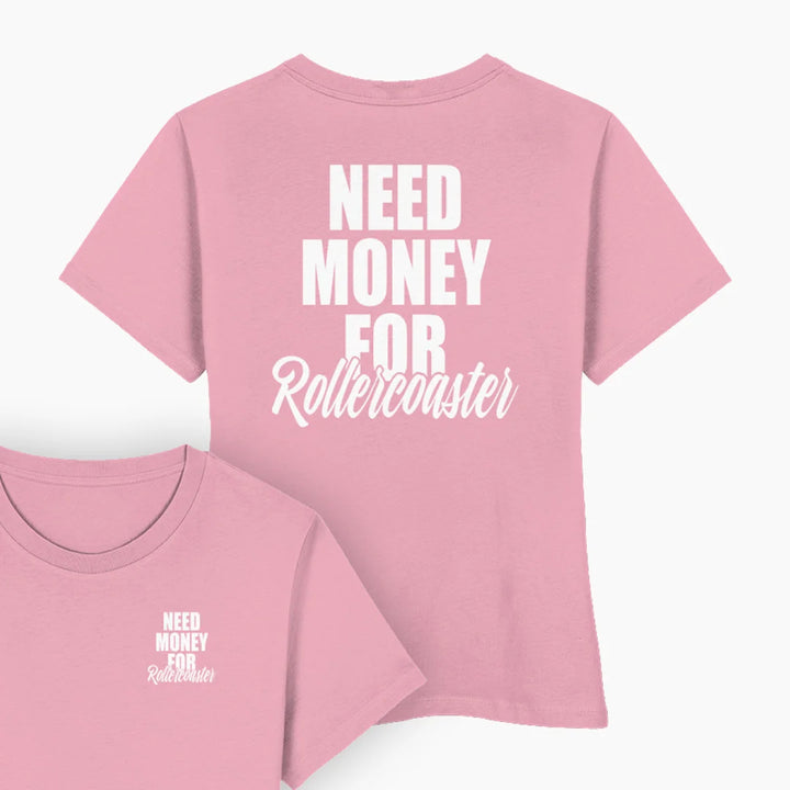 NEED MONEY FOR ROLLERCOASTER Damen T-Shirt