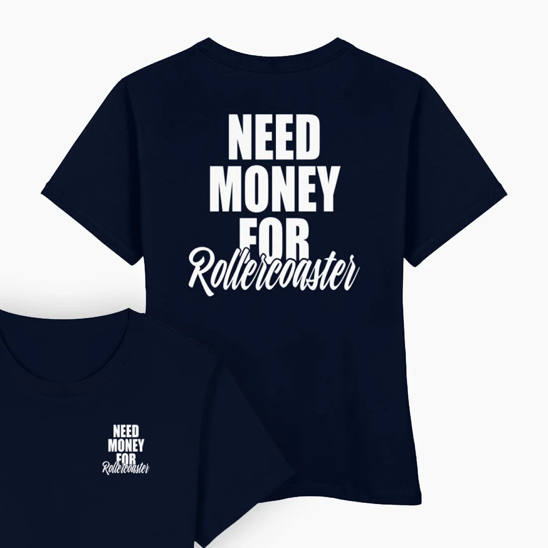 NEED MONEY FOR ROLLERCOASTER Damen T-Shirt