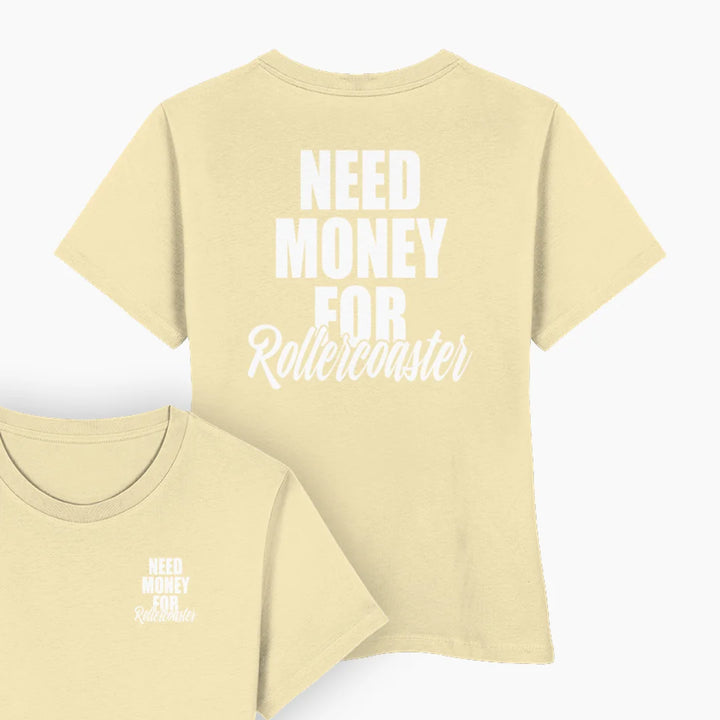NEED MONEY FOR ROLLERCOASTER Damen T-Shirt