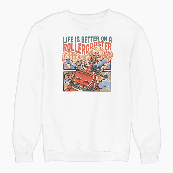 LIFE IS BETTER ON A ROLLERCOASTER sweatshirt