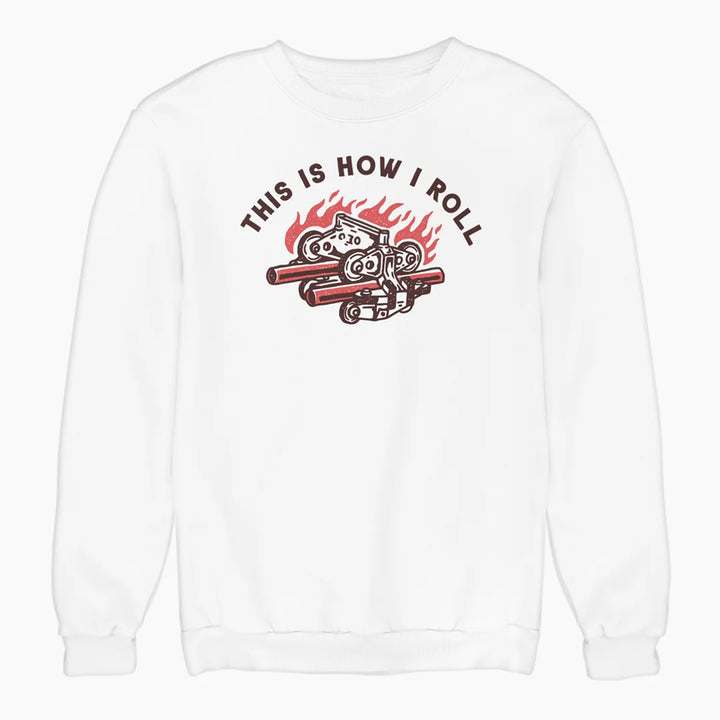 THIS IS HOW I ROLL sweatshirt